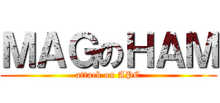 ＭＡＧのＨＡＭ (attack on APC)