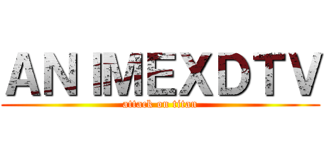 ＡＮＩＭＥＸＤＴＶ (attack on titan)