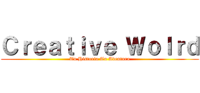 Ｃｒｅａｔｉｖｅ Ｗｏｌｒｄ (Tu Historia Tu Aventura)