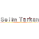 Ｓｅｌｉｍ Ｔａｒｋａｎ (Selim Tarkan)