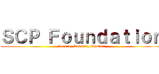 ＳＣＰ Ｆｏｕｎｄａｔｉｏｎ (Secure, Contain, Protect)