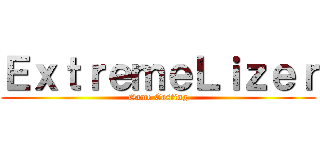 ＥｘｔｒｅｍｅＬｉｚｅｒ (Game Casting)
