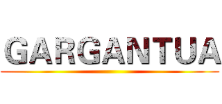 ＧＡＲＧＡＮＴＵＡ ()