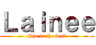 Ｌａｉｎｅｅ (She is the best)