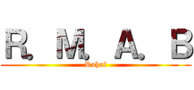 Ｒ．Ｍ．Ａ．Ｂ (Rahaf)