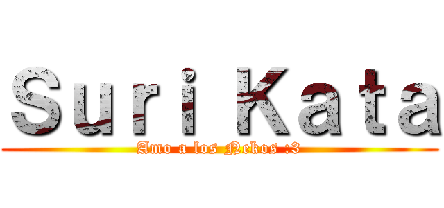 Ｓｕｒｉ Ｋａｔａ (Amo a los Nekos :3)
