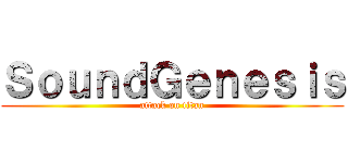 ＳｏｕｎｄＧｅｎｅｓｉｓ (attack on titan)