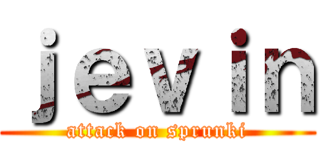 ｊｅｖｉｎ (attack on sprunki)