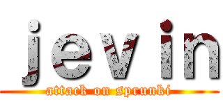 ｊｅｖｉｎ (attack on sprunki)