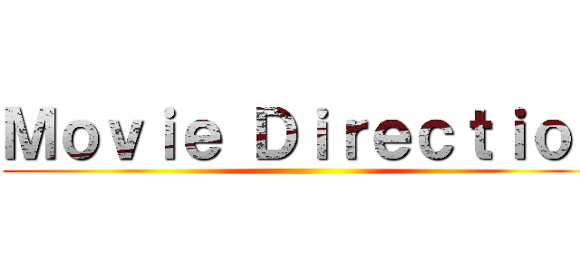 Ｍｏｖｉｅ Ｄｉｒｅｃｔｉｏｎ ()