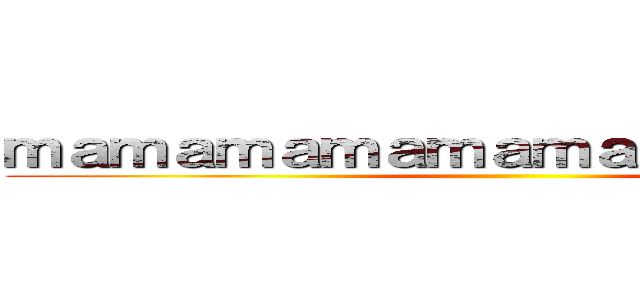 ｍａｍａｍａｍａｍａｍａｍａｍａｍａｍ ()