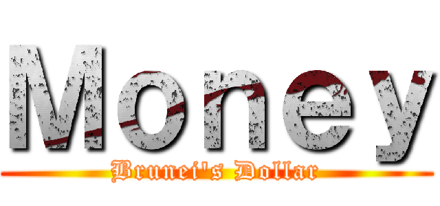 Ｍｏｎｅｙ (Brunei's Dollar)