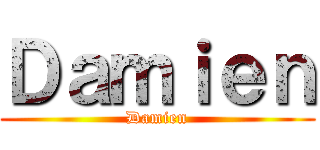 Ｄａｍｉｅｎ (Damien)
