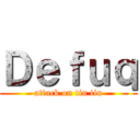 Ｄｅｆｕｑ (attack on tin tin)