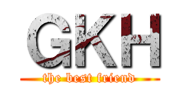 ＧＫＨ (the best friend)