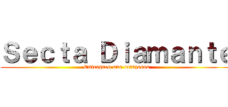 Ｓｅｃｔａ Ｄｉａｍａｎｔｅ (Entreguen sus corazones)