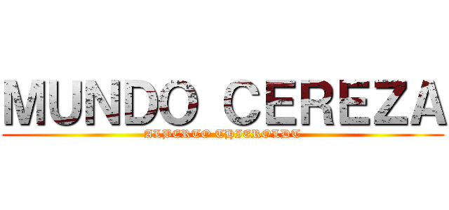 ＭＵＮＤＯ ＣＥＲＥＺＡ (ALBERTO THIEROLDT)