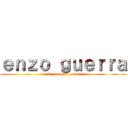 ｅｎｚｏ ｇｕｅｒｒａ (y la poronga grande)