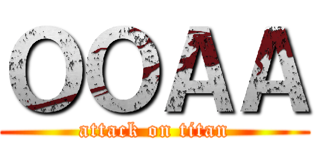 ＯＯＡＡ (attack on titan)