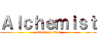 Ａｌｃｈｅｍｉｓｔ (attack on titan)