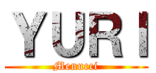 ＹＵＲＩ (Menucci)