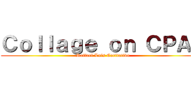 Ｃｏｌｌａｇｅ ｏｎ ＣＰＡＲ (Raffael Luis Caritativo)