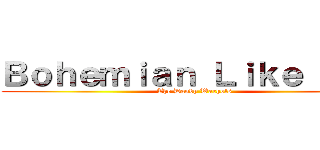 Ｂｏｈｅｍｉａｎ Ｌｉｋｅ Ｙｏｕ (The Dandy Warhols )