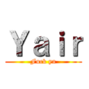 Ｙａｉｒ (Fuck yu)