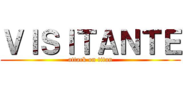 ＶＩＳＩＴＡＮＴＥ (attack on titan)