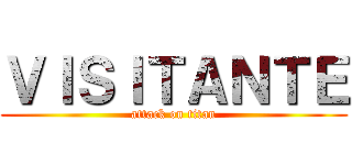 ＶＩＳＩＴＡＮＴＥ (attack on titan)