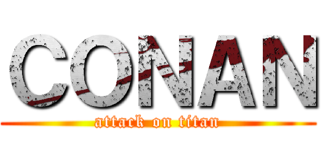 ＣＯＮＡＮ (attack on titan)