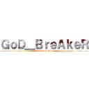 ＧｏＤ＿ＢｒｅＡｋｅＲ (Attack on God)