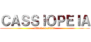 ＣＡＳＳＩＯＰＥＩＡ (attack on stans )