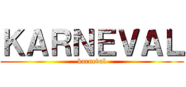 ＫＡＲＮＥＶＡＬ (karneval)
