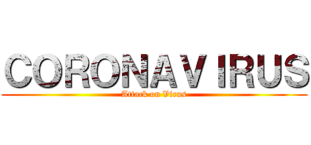 ＣＯＲＯＮＡＶＩＲＵＳ (Attack on Virus)