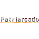 Ｐａｔｒｉａｒｃａｄｏ ()