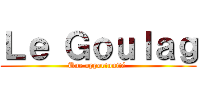 Ｌｅ Ｇｏｕｌａｇ (Une opportunité )
