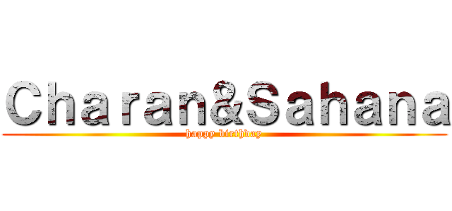 Ｃｈａｒａｎ＆Ｓａｈａｎａ (happy birthday)