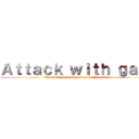 Ａｔｔａｃｋ ｗｉｔｈ ｇａｂｉ (The most protected person for the writer.)