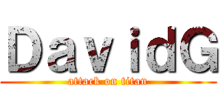 ＤａｖｉｄＧ (attack on titan)