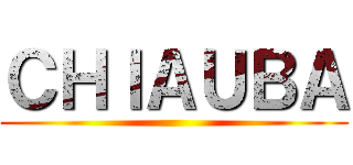 ＣＨＩＡＵＢＡ ()