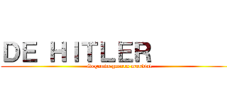 ＤＥ ＨＩＴＬＥＲ         (Segunda guerra mundial)