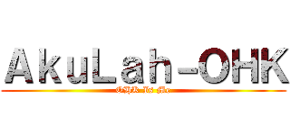 ＡｋｕＬａｈ－ＯＨＫ (OHK Is Me)