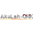 ＡｋｕＬａｈ－ＯＨＫ (OHK Is Me)