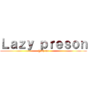 Ｌａｚｙ ｐｒｅｓｏｎ (@2th.me)