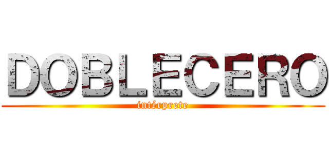 ＤＯＢＬＥＣＥＲＯ (intérprete)