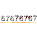 ６７６７６７６７ (attack on 67)