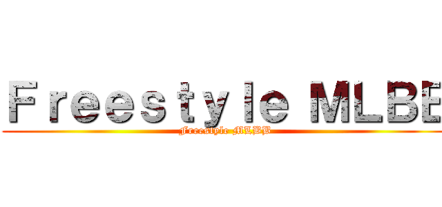 Ｆｒｅｅｓｔｙｌｅ ＭＬＢＢ (Freestyle MLBB)