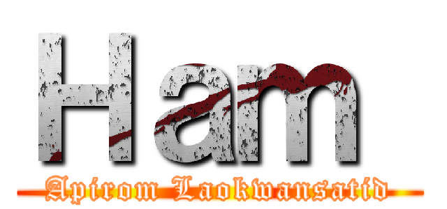 Ｈａｍ  (Apirom Laokwansatid)