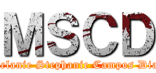 ＭＳＣＤ (Melanie Stephanie Campos Diaz)